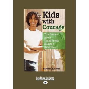Kids with Courage: True Stories about Young People Making a Difference (Easyread